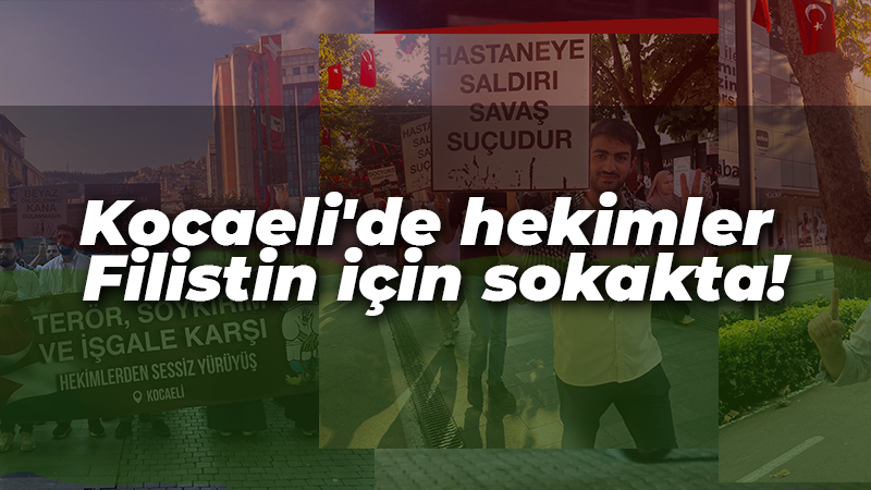 Kocaeli’de hekimler Filistin için sokakta!