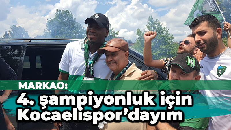 Markao: 4. şampiyonluk için Kocaelispor’dayım