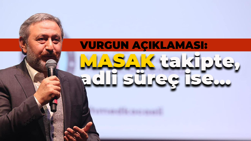 Mehmet Akif Yılmaz’dan vurgun şebekesi açıklaması: MASAK takipte, adli süreç sürüyor