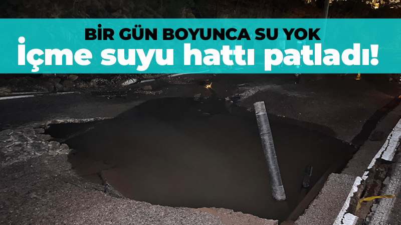 Muğla’da içme suyu hattı patladı: Bir gün boyunca su verilmeyecek!