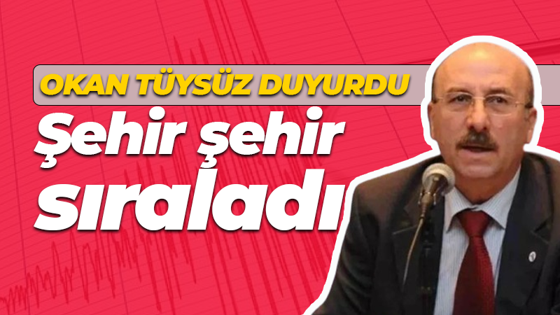 Okan Tüysüz’den deprem uyarısı! Şehir şehir sıraladı