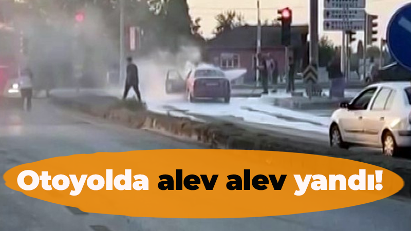 Otoyolda alev alev yandı!