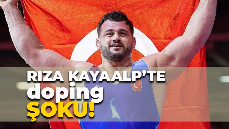 Rıza Kayaalp’te doping şoku!