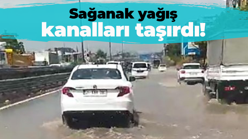 Sağanak yağış kanalları taşırdı!