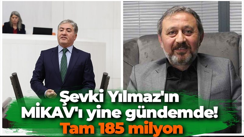 Şevki Yılmaz’ın MİKAV’ı yine gündemde! Tam 185 milyonluk teşvik