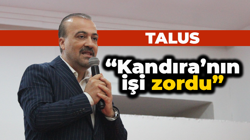 Talus: “Kandıra’nın işi zordu”