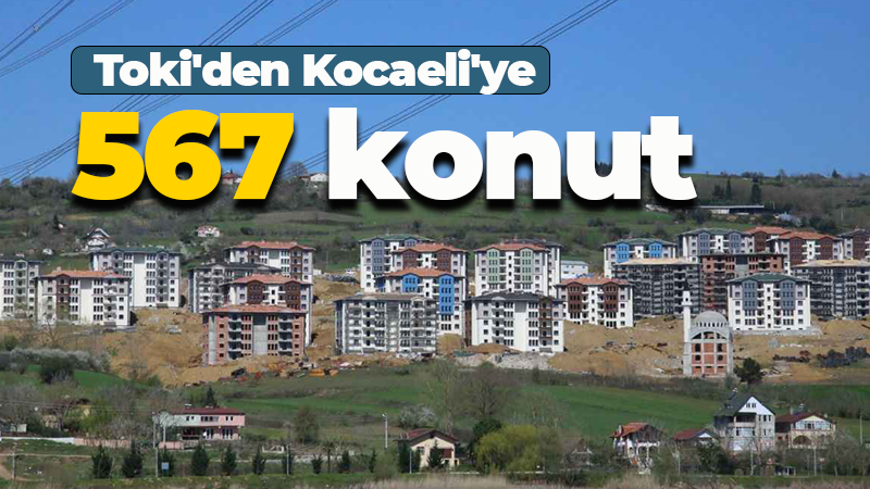 Toki’den Kocaeli’ye 567 konut: İhalesi yapılacak