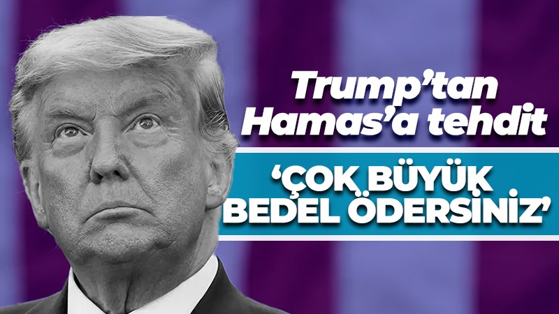 Trump’tan Hamas’a tehdit: Çok büyük bedel ödersiniz!