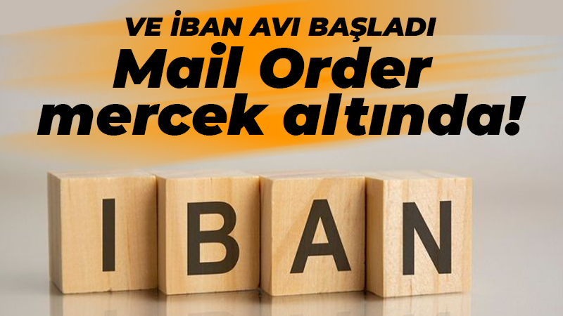 Ve İBAN avı başladı Mail Order mercek altında!