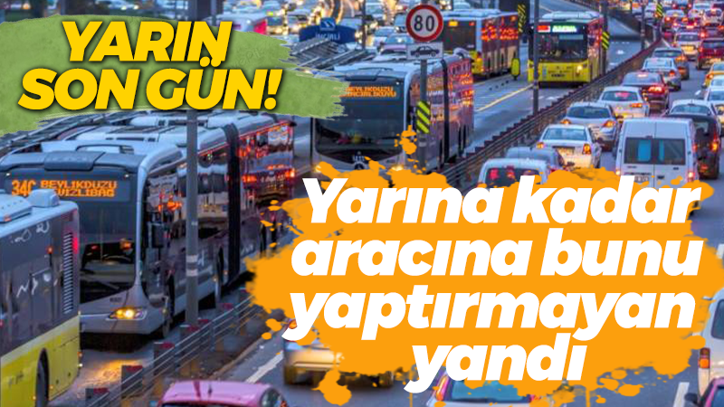 Yarın son gün! Yarına kadar aracına bunu yaptırmayan yandı