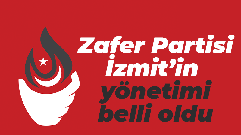 Zafer Partisi İzmit’i ilçe yönetimi!