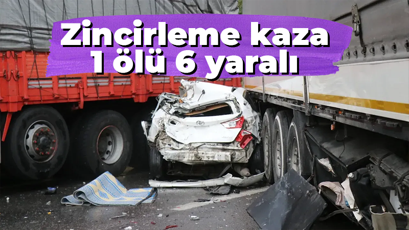 Zincirleme kaza: 1 ölü 6 yaralı