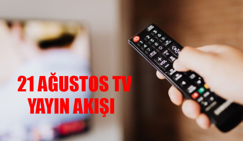 21 AĞUSTOS TV YAYIN AKIŞI ÇARŞAMBA TÜM KANALLAR: Bugün TV’de Ne Var? 20 Ağustos Bugün Hangi Dizi, Film, Program Var?