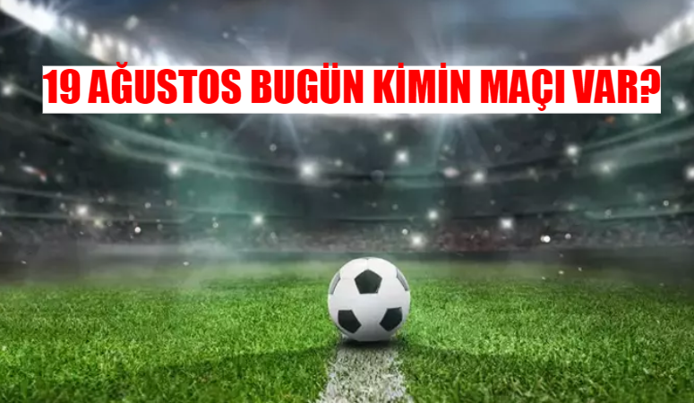 Futbolseverlerin merakla beklediği 19