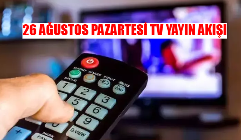 26 AĞUSTOS PAZARTESİ TV YAYIN AKIŞI TÜM KANALLAR: Televizyonda Bugün Hangi Dizi Var? Bugün TV’de Ne Var?