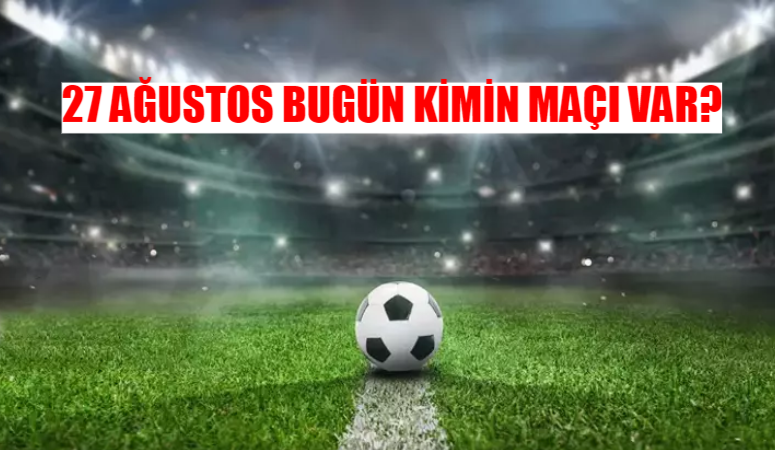 27 Ağustos Salı günü