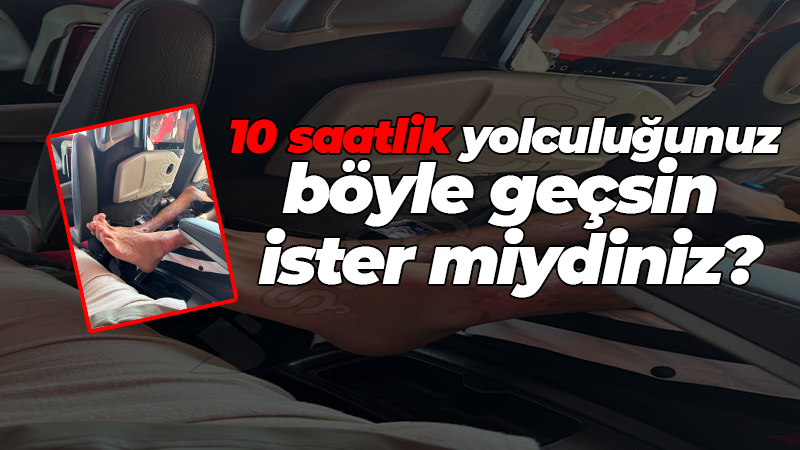 10 saat boyunca koltuktan sarkan ayakla yolculuk etti: Ben bu ayağı görmek zorunda mıyım?