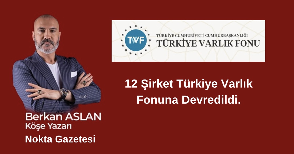 12 şirket Türkiye Varlık Fonu’na aktarıldı!