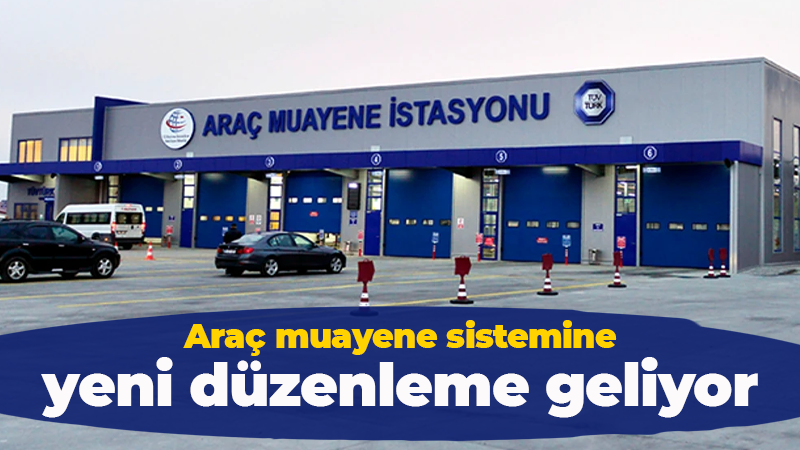 Araç muayene sistemine yeni düzenleme geliyor