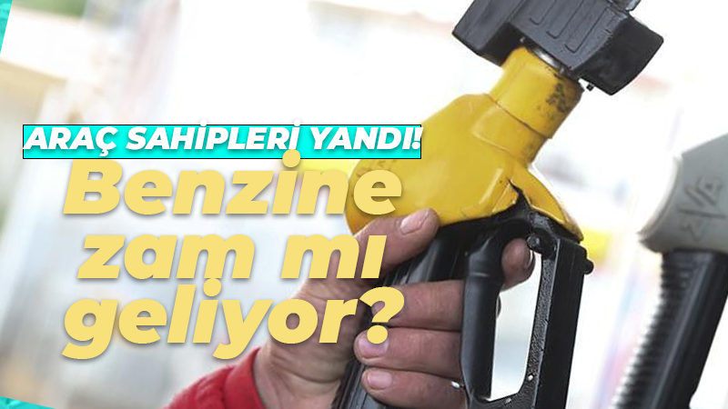 Araç sahipleri yandı! Benzine zam mı geliyor?