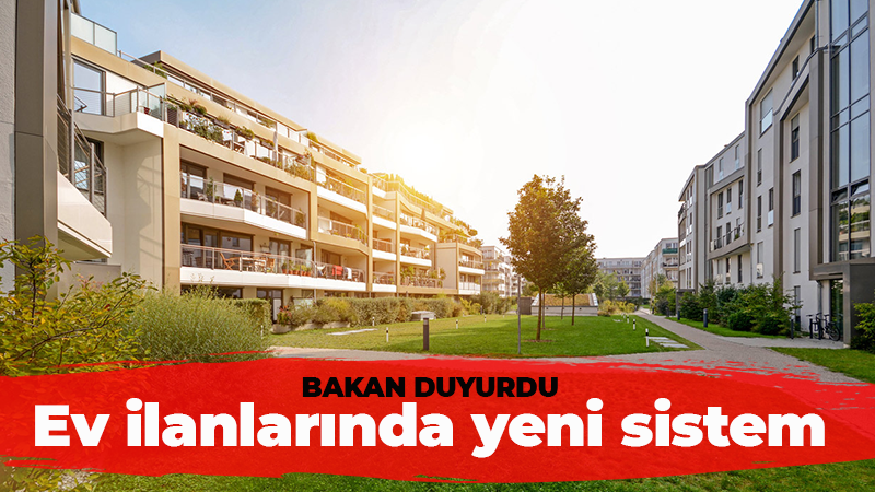 Bakan duyurdu: Ev ilanlarında yeni sistem