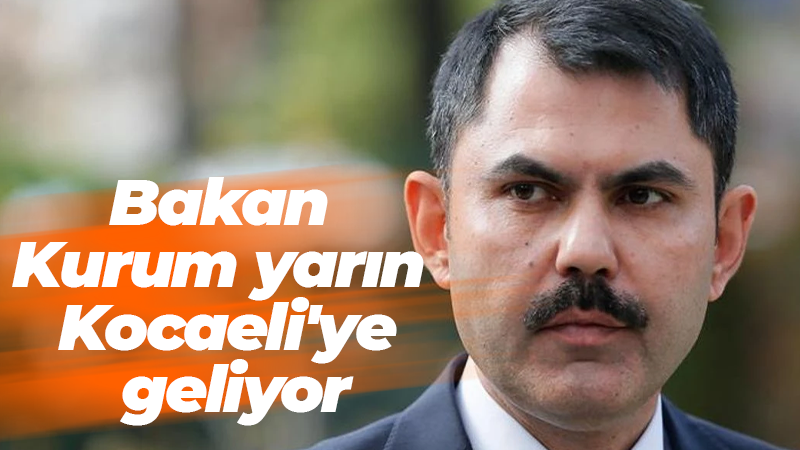 Bakan Kurum yarın Kocaeli’ye geliyor