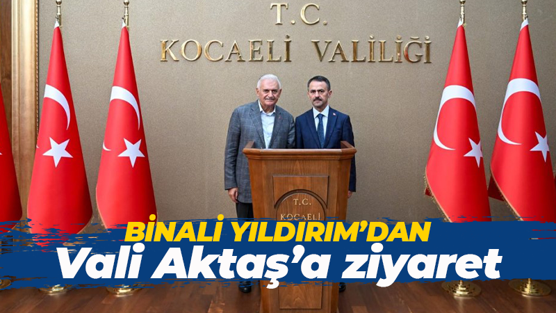 Binali Yıldırım, Vali Aktaş’ı ziyaret etti