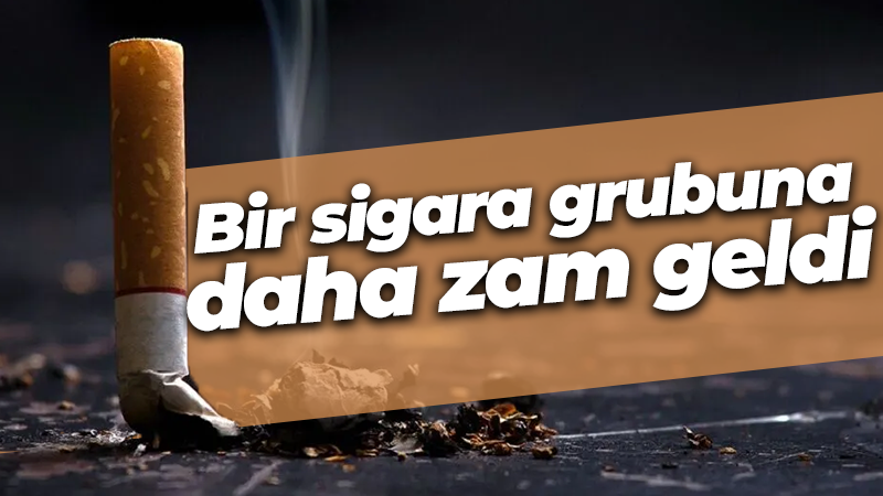 Bir sigara grubuna daha zam geldi