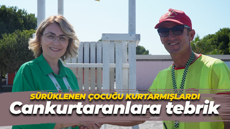 Denizde sürüklenen çocuğu kurtaran cankurtaranlara tebrik