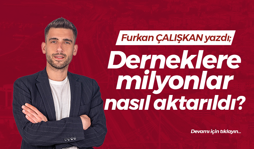 Derneklere milyonlar nasıl aktarıldı?