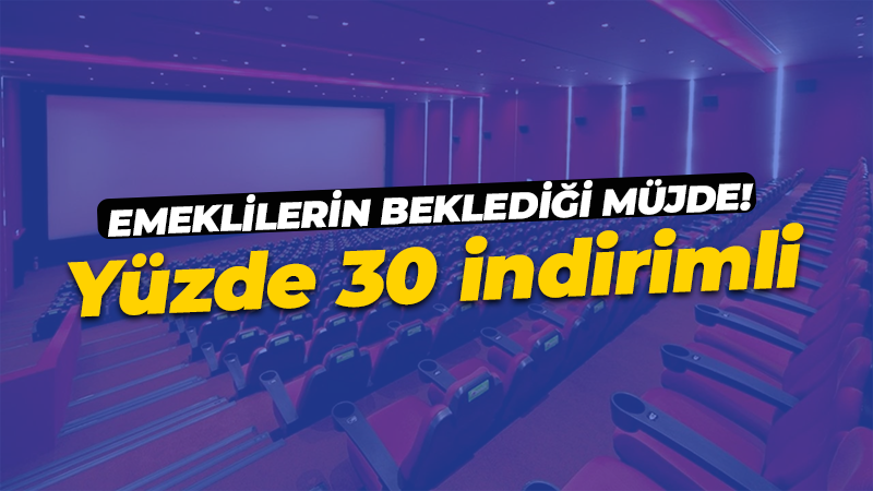 Emeklililerin beklediği müjde geldi: Sinema salonları yüzde 30 indirimli!