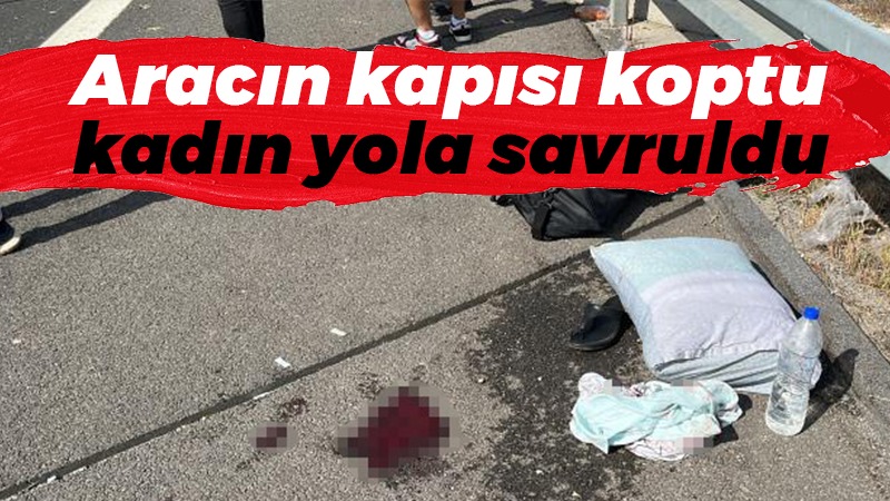 Feci kaza! Aracın kapısı koptu kadın yola savruldu