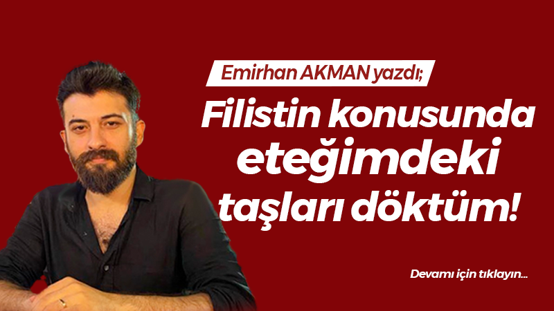 Filistin konusunda eteğimdeki taşları döktüm!