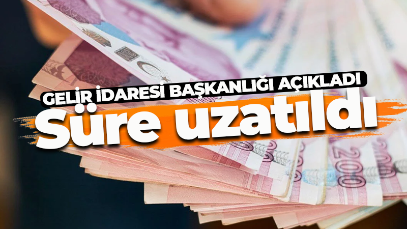 Gelir İdaresi Başkanlığı duyurdu! Vatandaşı ilgilendiren süre uzatıldı