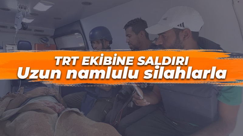 İsrail’den TRT ekibine alçak saldırı! Uzun namlulu silahlarla