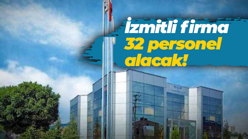 İzmitli firma 32 personel alacak!