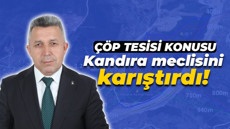 Çöp tesisi konusu Kandıra meclisini karıştırdı!