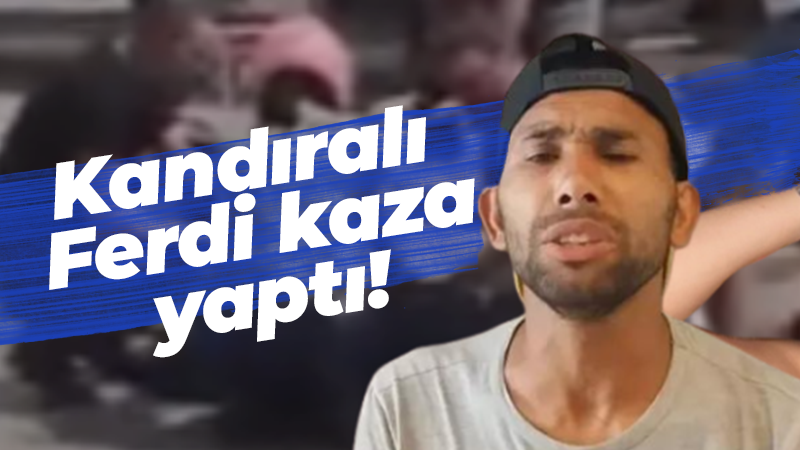 Kandıralı Ferdi kaza yaptı!