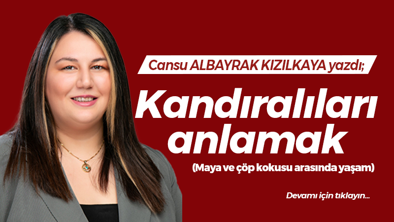 Kandıralıları anlamak (Maya ve çöp kokusu arasında yaşam)