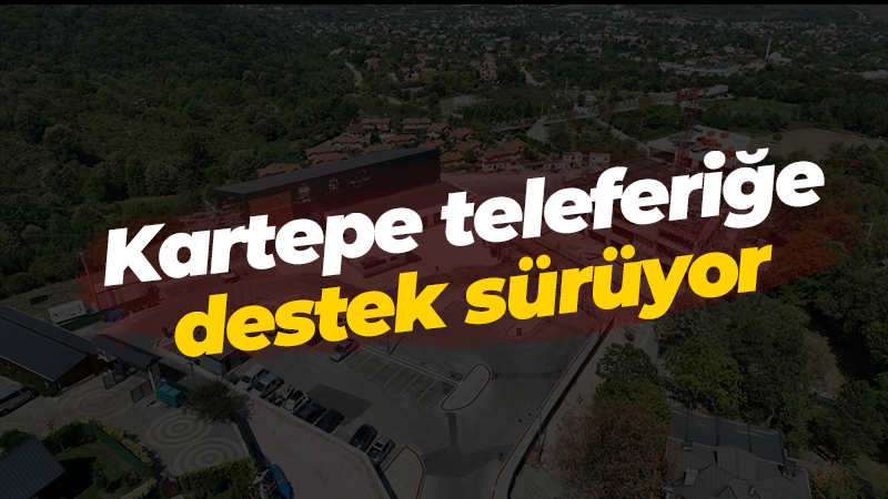 Kartepe teleferiğe destek sürüyor