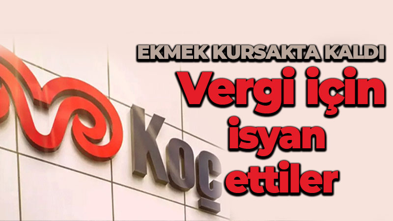 Koç işçileri geçti, ekmek işçinin kursağında kaldı! Vergi isyanı