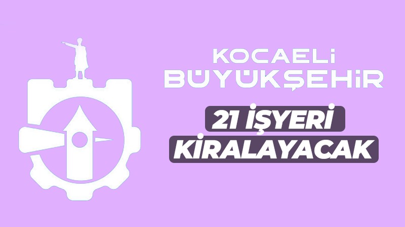 Kocaeli Büyükşehir Belediyesi 21 iş yeri kiralayacak