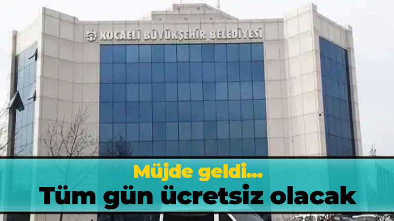 Kocaeli Büyükşehir müjdeyi verdi! Tüm gün ücretsiz olacak