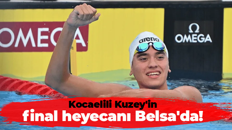 Kocaelili Kuzey’in final heyecanı Belsa’da!