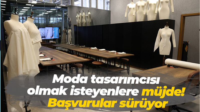 Moda tasarımcısı olmak isteyenlere müjde! Başvurular sürüyor