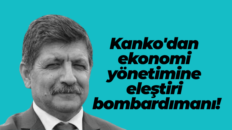 Mühip Kanko’dan eleştiri bombardımanı geldi! Ekonomi politikasını eleştirdi