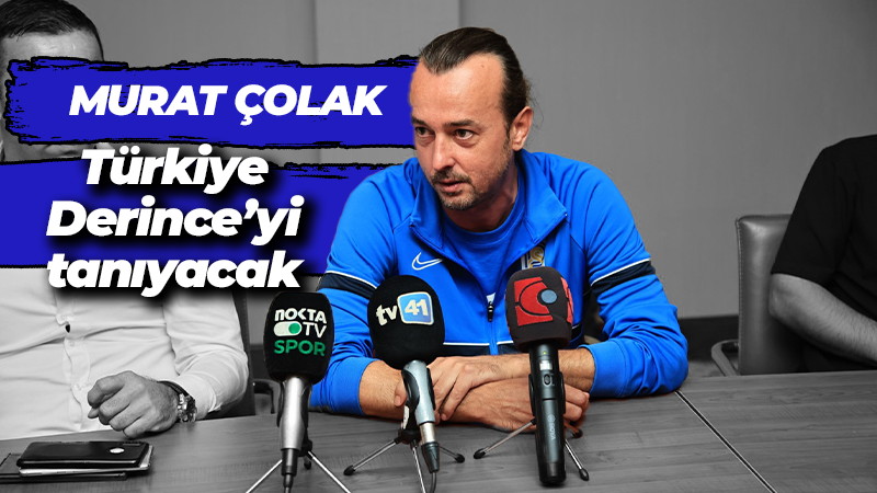 Murat Çolak: Türkiye, Derince’yi tanıyacak