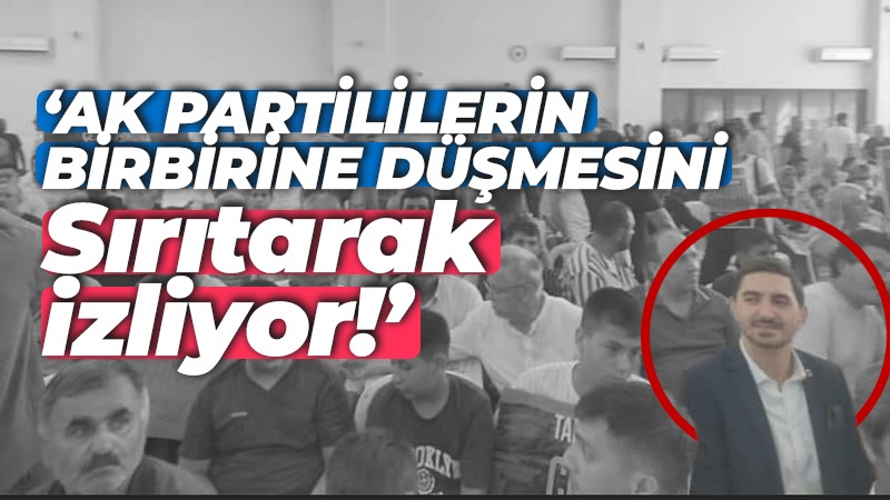 Nazım Gençtürk’e tepki! ‘AK Partililerin birbirine düşmesini sırıtarak izliyor’