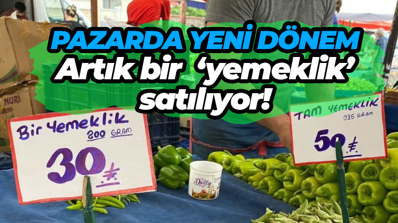 Pazarda yeni dönem, artık bir  ‘yemeklik’ satılıyor!