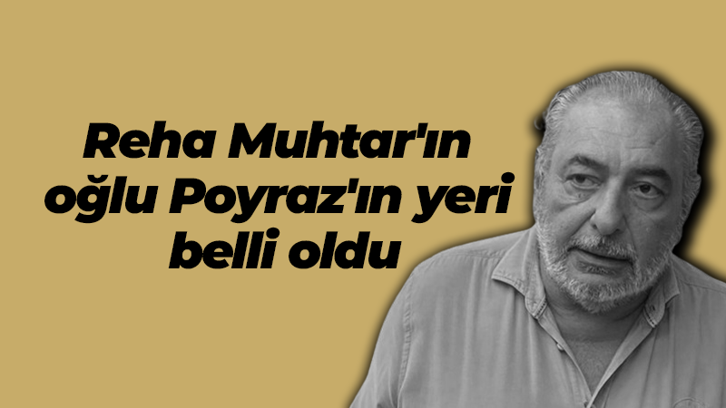 Reha Muhtar entübe edildi, oğlu poyraz ortadan kayboldu